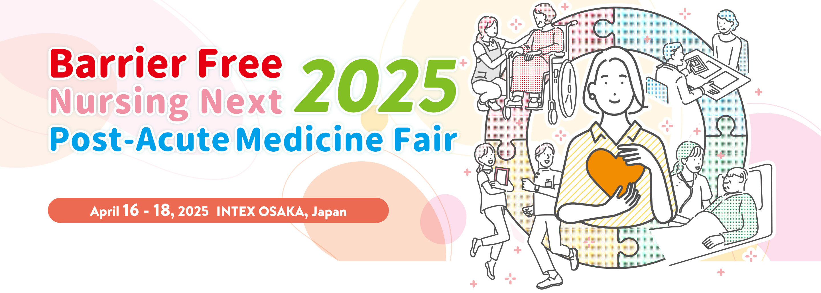 Barrier Free 2025/Post-Acute Medicine Fair 2025/Nursing Next 2025 April 16 - 18 2025 INTEX OSAKA, JAPAN